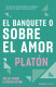 EL BANQUETE O SOBRE EL AMOR