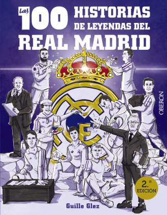 LAS 100 HISTORIAS LEYENDAS REAL MADRID