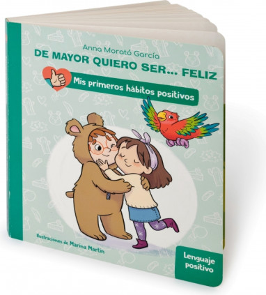 De mayor quiero ser... feliz: Lenguaje positivo (Mis primeros hábitos positivos. Libro de cartón)