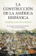 LA CONSTRUCCION DE LA AMERICA HISPANICA