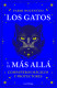LOS GATOS Y EL MAS ALLA