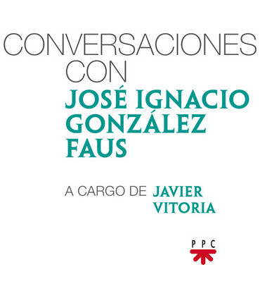 Conversaciones con José Ignacio González Faus, a cargo de Javier Vitoria