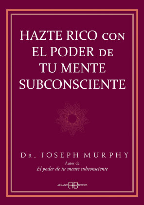 Hazte rico con el poder de tu mente subconsciente