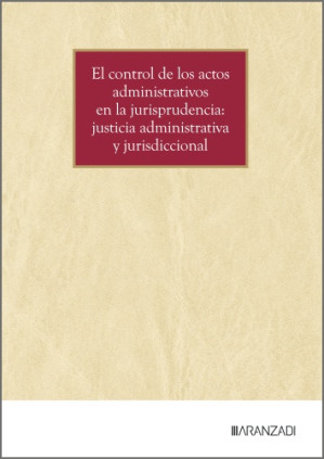 El control de los actos administrativos en la jurisprudencia: justicia administrativa y jurisdiccional