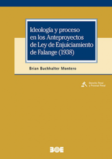 Ideología y proceso en los Anteproyectos de Ley de Enjuiciamiento de Falange (1938)