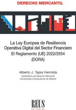 La Ley Europea de Resiliencia Operativa Digital del Sector Financiero. El Reglamento (UE) 2022/2554 (DORA)