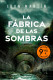 LA FABRICA DE LAS SOMBRAS