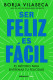 SER FELIZ ES FACIL