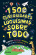 1500 CURIOSIDADES LOQUISIMAS SOBRE TODO
