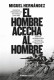 EL HOMBRE ACECHA AL HOMB