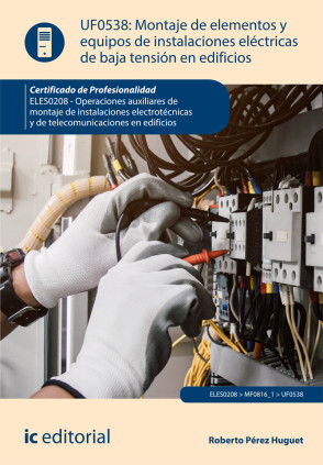 Montaje de elementos y equipos de instalaciones eléctricas de baja tensión en edificios. ELES0208 - Operaciones auxiliares de mo