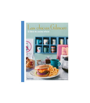 LAS CHICAS GILMORE. EL LIBRO DE COCINA O