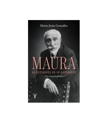 ANTONIO MAURA, EL ESTADISTA EN SU LABERI
