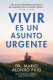 VIVIR ES UN ASUNTO URGENTE