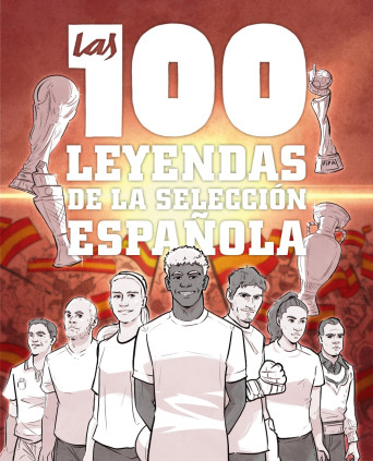 LAS 100 LEYENDAS DE LA  SELECCION  ESPAÑ