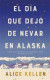 EL DIA QUE DEJ DE NEVAR EN ALASKA