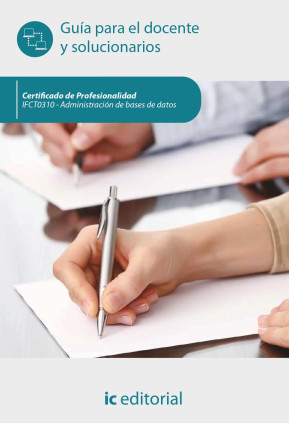 Administración de bases de datos. IFCT0310 - Guía para el docente y solucionarios