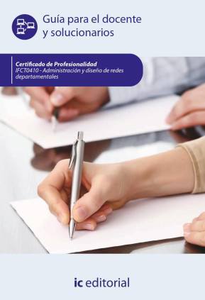 Administración y diseño de redes departamentales. IFCT0410 - Guía para el docente y solucionarios