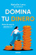DOMINA TU DINERO ANTES DE QUE TE DOMINE