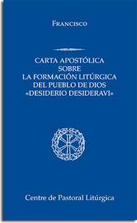 Desiderio desideravi.Carta apostólica sobre la formación litúrgica del pueblo de Dios