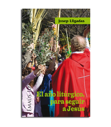 El año litúrgico, para seguir a Jesús