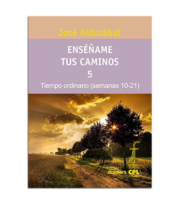 Enséñame tus caminos 5. Tiempo ordinario. Semanas 10 a 21