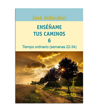 Enséñame tus caminos 6. Tiempo ordinario. Semanas 22 a 34