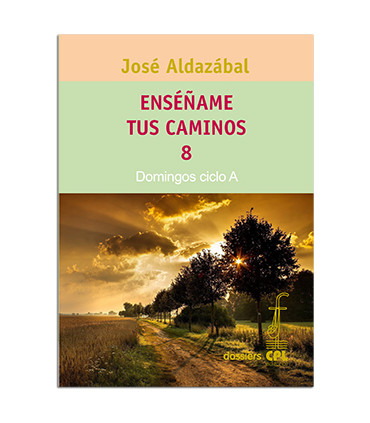 Enséñame tus caminos 8. Domingos ciclo A