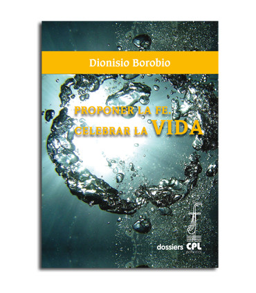 Proponer la fe. Celebrar la vida