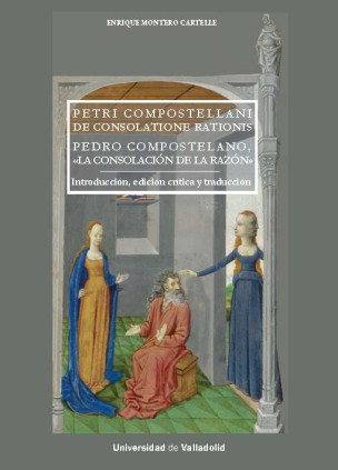 PETRI COMPOSTELLANI DE CONSOLATIONE RATIONIS. PEDRO COMPOSTELANO, ""LA CONSOLACIÓN DE LA RAZÓN""