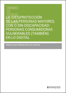 La (des)protección de las personas mayores, con o sin discapacidad: personas consumidoras vulnerables (también) en lo digital