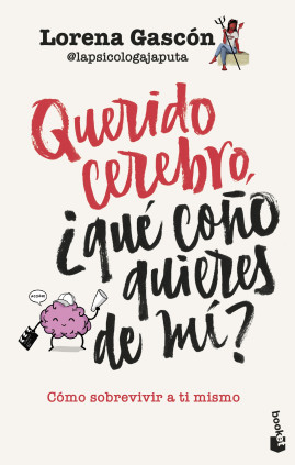 QUERIDO CEREBRO QUE COÑO QUIERES DE MI