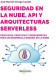 SEGURIDAD EN LA NUBE API Y ARQUITECTURA
