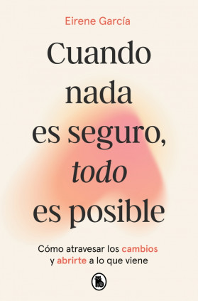 Cuando nada es seguro, todo es posible