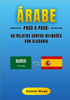 Árabe Paso a Paso: 60 Relatos Cortos Bilingües con Glosario