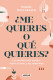 ME QUIERES O QUE QUIERES