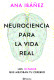 NEUROCIENCIA PARA LA VIDA REAL
