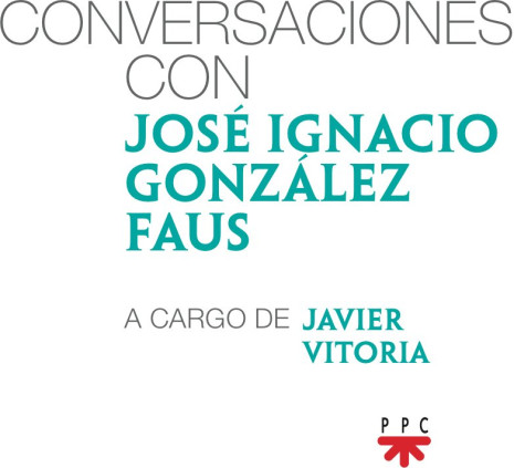 Conversaciones con José Ignacio González Faus, a cargo de Javier Vitoria