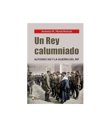 UN REY CALUMNIADO ALFONSOXIII GUERRA RIF