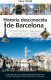 HISTORIA DESCONOCIDA DE BARCELONA