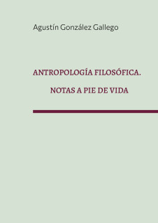 Antropología filosófica. Notas a pie de vida