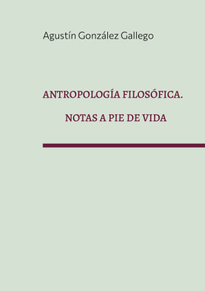 Antropología filosófica. Notas a pie de vida