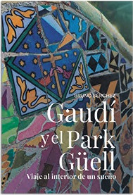 Gaudí y el Park Güell. Viaje al interior de un sueño