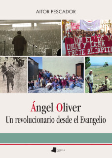 Ángel Oliver Un revolucionario desde el Evangelio
