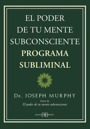 El poder de tu mente subconsciente. Programa subliminal