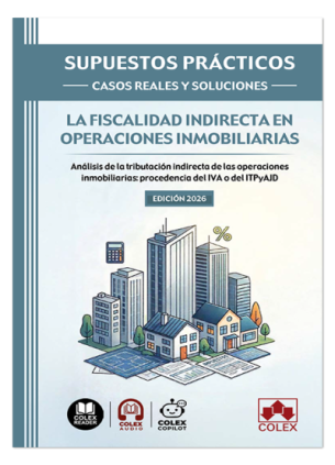 SUPUESTOS PRÁCTICOS: CASOS REALES Y SOLUCIONES - La fiscalidad indirecta en operaciones inmobiliarias