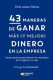 43 MANERAS DE GANAR MAS Y MEJOR DINERO