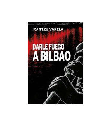 DARLE FUEGO A BILBAO