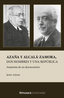 AZAÑA Y ALCALA ZAMORA DOS HOMBRES Y UNA