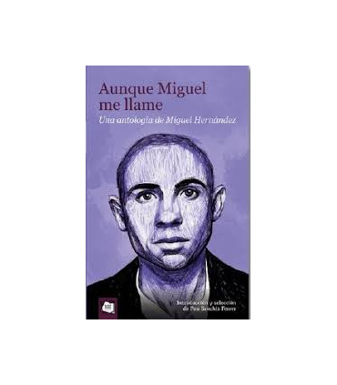 AUNQUE MIGUEL ME LLAME UNA ANTOLOGIA DE